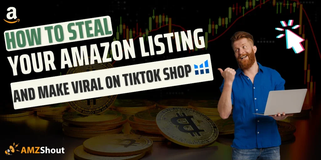 How to Steal Your Amazon Listing and Make Viral on TikTok Shop 